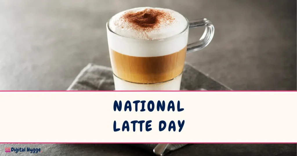 February 11 is National Latte Day