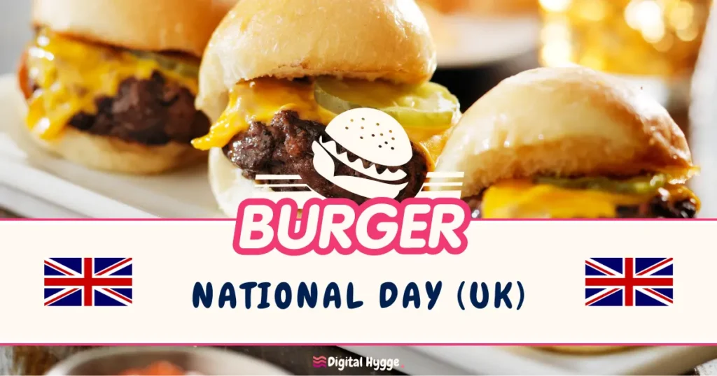 National Burger Day (UK) - Thursday before August Bank Holiday