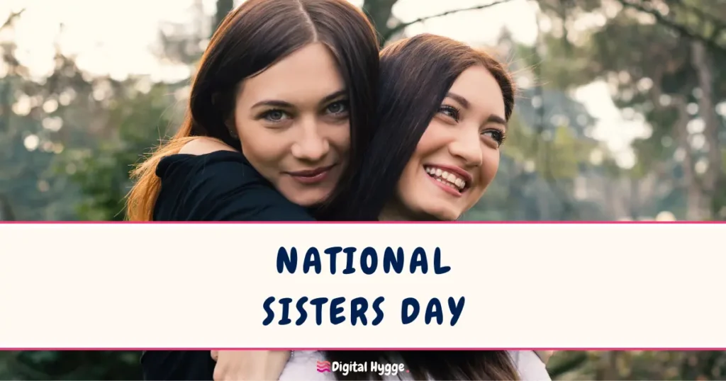 National Sisters Day - First Sunday in August - Digital Hygge