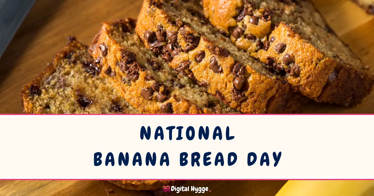 National Banana Bread Day - Digital Hygge