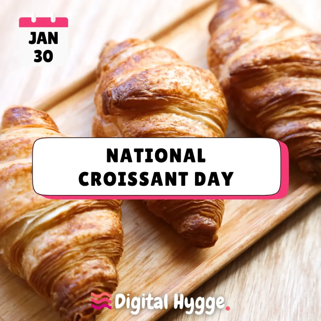 National Croissant Day on January 30