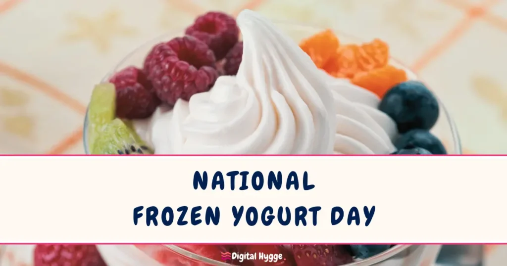 National Frozen Yogurt Day on February 6
