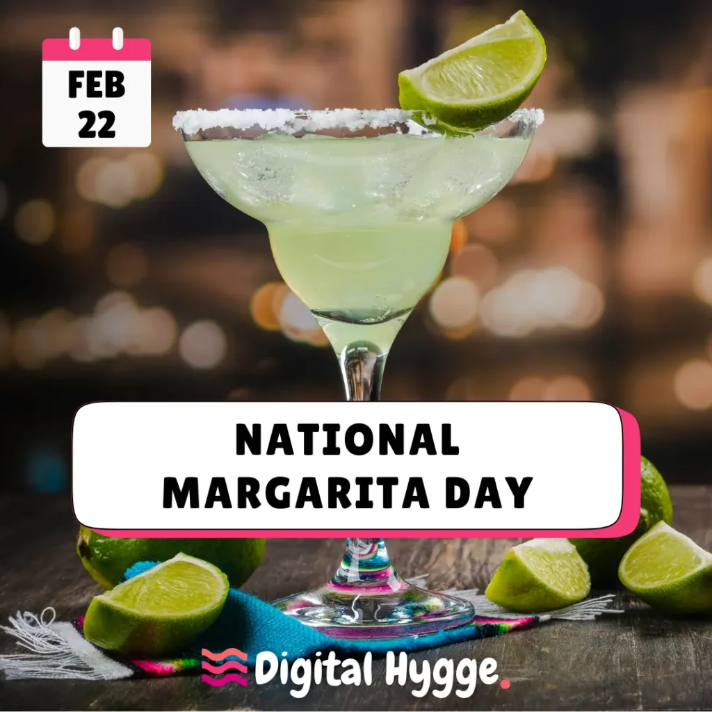 National Margarita Day on February 22nd
