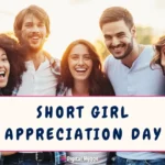 Short Girl Appreciation Day