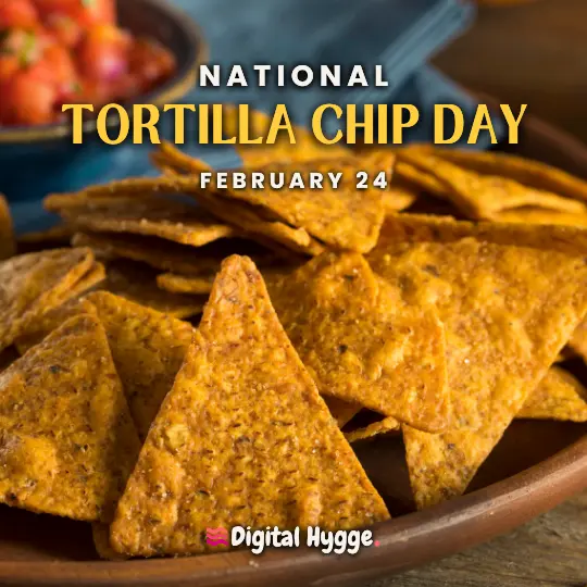 National Tortilla Chip Day on February 24