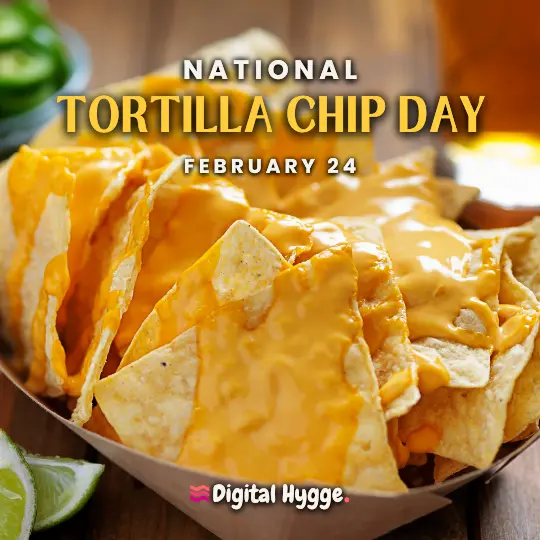 National Tortilla Chip Day on February 24