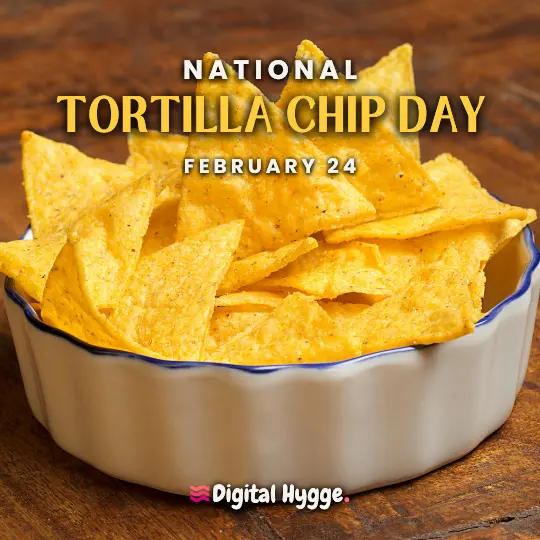 National Tortilla Chip Day on February 24