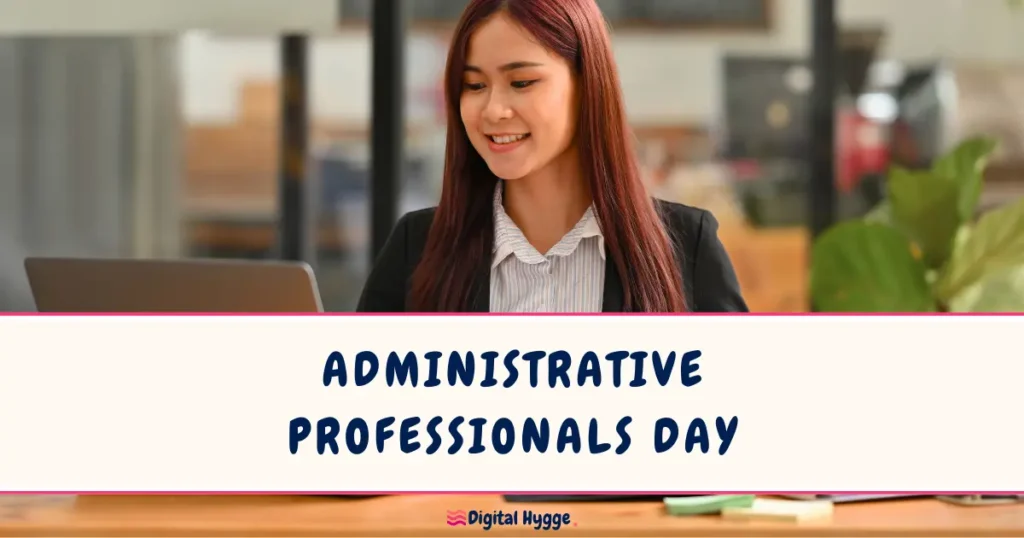 Administrative Professionals Day Wednesday of the last full week of April
